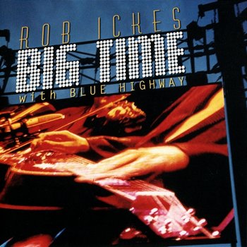 Big Time With Blue Highway - Rob Ickes feat. Blue Highway