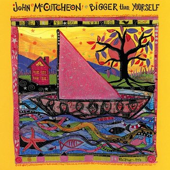 Bigger Than Yourself - John McCutcheon