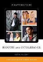 Bigotry and Intolerance: The Ultimate Teen Guide - Gay Kathlyn