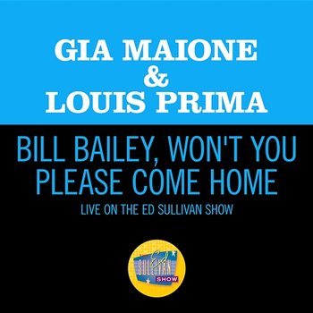 Bill Bailey, Won't You Please Come Home - Gia Maione, Louis Prima