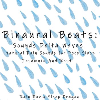Binaural Beats Sounds Delta Waves Natural Rain Sounds for Deep Sleep , Insomnia and Rest - Rain David Sleep Dragon