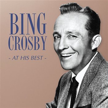 Bing Crosby - At His Best - Bing Crosby