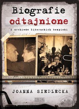 Biografie odtajnione. Z archiwów literackich bezpieki - Siedlecka Joanna