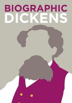 Biographic. Dickens. Great Lives in Graphic Form