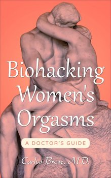 Biohacking Women's Orgasms - Carlos Brose