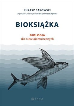 Bioksiążka. Biologia dla niewtajemniczonych - Sakowski Łukasz