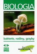 Biologia. Trening przed maturą. Bakterie, rośliny, grzyby - Bukała Barbara