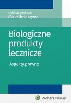 Biologiczne produkty lecznicze. Aspekty prawne - ebook epub - Więckowski Zbigniew, Świerczyński Marek, Żarnowiec Łukasz, Lenarczyk Paweł, Łojko Natalia, Fuchs Dariusz