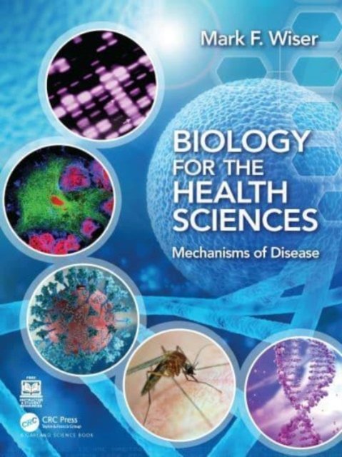 Biology for the Health Sciences: Mechanisms of Disease - Mark F. Wiser ...