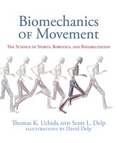Biomechanics of Movement. The Science of Sports, Robotics, and Rehabilitation Scott L. Delp, Thomas K. Uchida