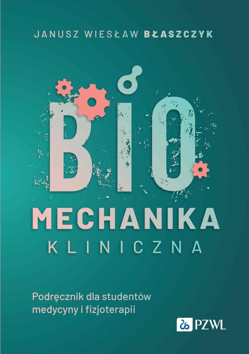 Biomechanika kliniczna. Podręcznik dla studentów medycyny o