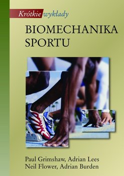Biomechanika sportu. Krótkie wykłady - Grimshaw Paul, Lees Adrian, Fowler Neil, Burden Adrian