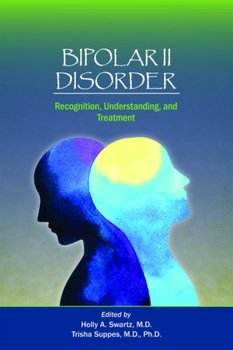 Bipolar II Disorder: Recognition, Understanding, and Treatment - Opracowanie zbiorowe