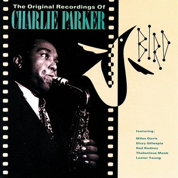Bird: The Original Recordings Of Charlie Parker - Charlie Parker, Charlie Parker Quartet