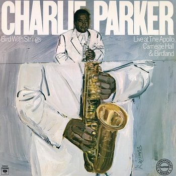 Bird With Strings: Live At The Apollo, Carnegie Hall & Birdland - Charlie Parker