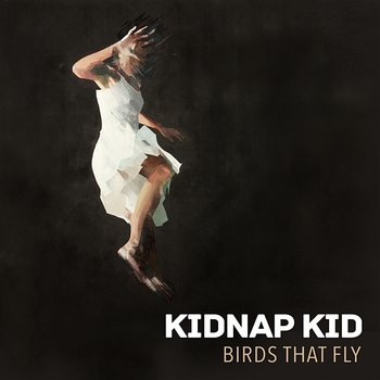 Birds That Fly - Kidnap Kid