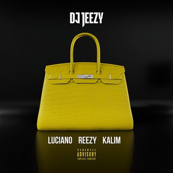 Birkin Bag - DJ JEEZY feat. Luciano, reezy & KALIM