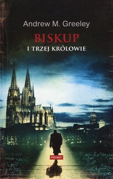 Biskup i trzej królowie - Greeley Andrew M.