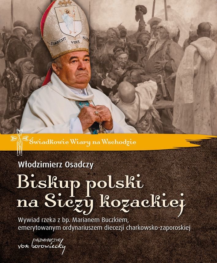 Biskup polski na Siczy kozackiej. Wywiad rzeka z bp. Marianem Buczkiem, emerytowanym ordynariuszem diecezji charkowsko-zaporoskiej - ebook PDF