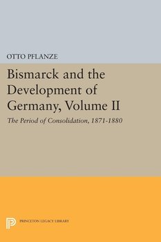 Bismarck and the Development of Germany, Volume II - Pflanze Otto