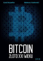 Bitcoin. Złoto XXI wieku Kopańko Karol, Kozłowski Mateusz