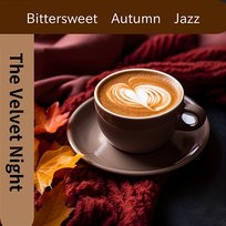 Bittersweet Autumn Jazz The Velvet Night