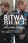 Bitwa braci. William, Harry i historia rozpadu rodziny Windsorów - Lacey Robert