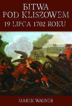 Bitwa pod Kliszowem 19 lipca 1702 roku - Wagner Marek