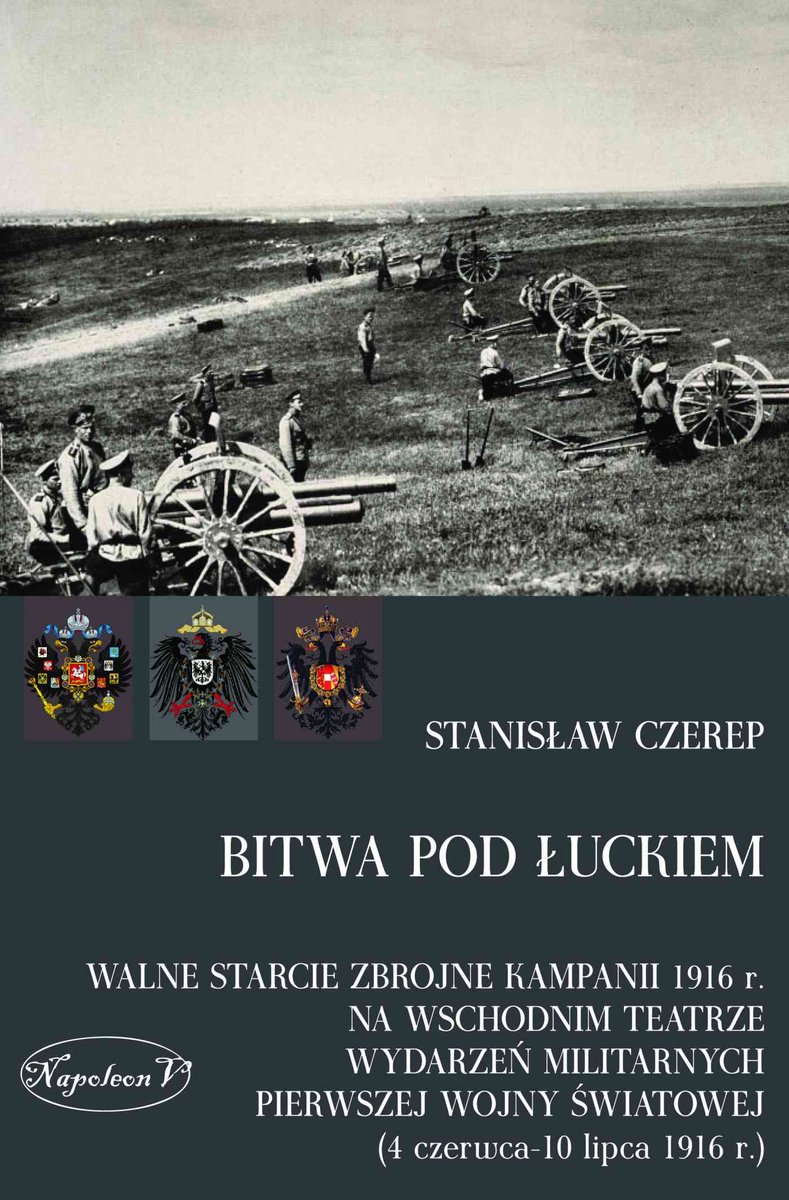 Bitwa pod Łuckiem. Walne starcie zbrojne kampanii 1916 r. na wschodnim teatrze wydarzeń militarnych Pierwszej Wojny Światowej (4 czerwca - 10 lipca ..