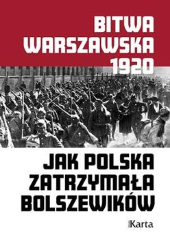 Bitwa warszawska. Jak Polska zatrzymała bolszewików - Knyt Agnieszka