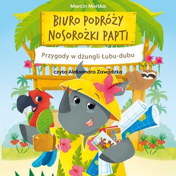 Biuro podróży nosorożki Papti. Przygody w dżungli Łubu-dubu - Mortka Marcin