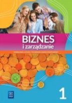 Biznes i zarządzanie. Klasa 1. Zakres podstawowy. Liceum i technikum Opracowanie zbiorowe