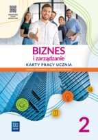 Biznes i zarządzanie. Liceum i technikum. Karty pracy ucznia. Część 2. Zakres podstawowy