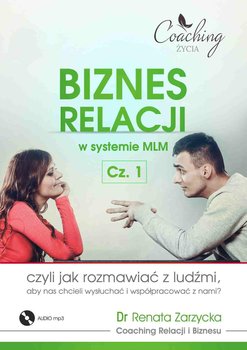 Biznes relacji w systemie MLM . Część 1 - Zarzycka-Bienias Renata