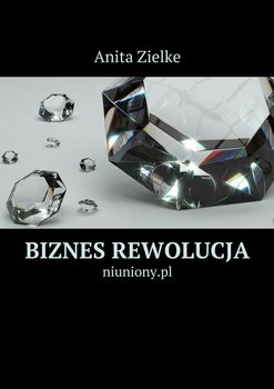 Biznes rewolucja - Zielke Anita