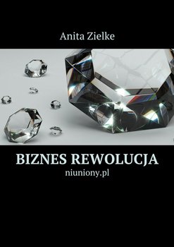 Biznes rewolucja - Zielke Anita
