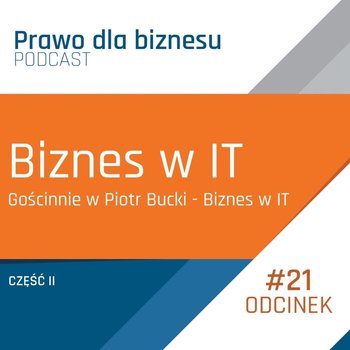 Biznes w IT część druga (Gościnnie w Piotr Bucki - Biznes w IT) - Prawo dla Biznesu - podcast - Kantorowski Piotr