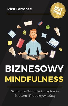 Biznesowy mindfulness. Skuteczne techniki zarządzania stresem i produktywnością - ebook EPUB - Rick Torrance
