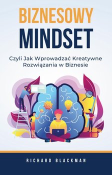 Biznesowy mindset. Czyli jak wprowadzać kreatywne rozwiązania w biznesie - Richard Blackman