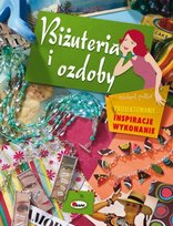 Biżuteria i ozdoby. Projektowanie, inspiracja, wykonanie Potter Margot