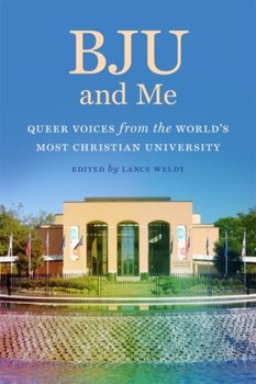 BJU and Me: Queer Voices from the World's Most Christian University - Avery Wrenne