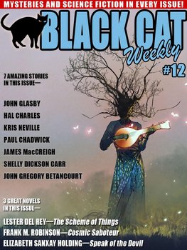 Black Cat Weekly #12 - James MacCreigh, John Gregory Betancourt, Kris Neville, Elizabeth Sanxay Holding, Chadwick Paul, Charles Hal, Lester del Rey, Shelly Dickson Carr, Lester del Rey, John Gregory Betancourt