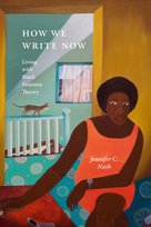 Black Feminism on the Edge, How We Write Now Jennifer C. Nash