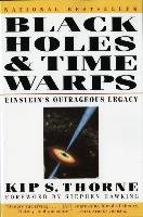 Black Holes and Time Warps: Einstein's Outrageous Legacy - Thorne Kip