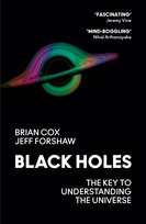 Black Holes. The Key to Understanding the Universe Cox Professor Brian, Forshaw Jeff