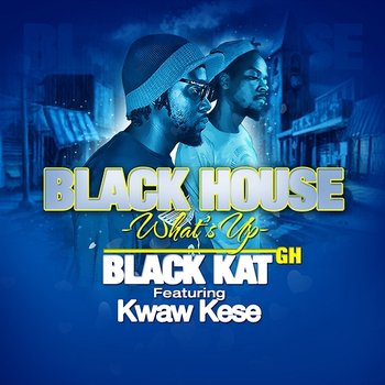 Black House (What's up) - Black Kat GH feat. Kwaw Kese