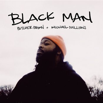 BLACK MAN - Butcher Brown, Michael Millions