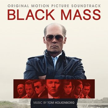 Black Mass (Original Motion Picture Soundtrack) - Tom Holkenborg