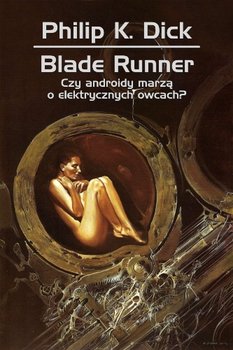 Blade runner. Czy androidy marzą o elektrycznych owcach? - Dick Philip K.