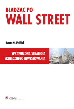 Błądząc po Wall Street. Sprawdzona strategia skutecznego inwestowania - Malkiel Burton G.